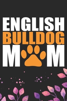 Paperback English Bulldog Mom: Cool English Bulldog Dog Mum Journal Notebook - English Bulldog Puppy Lover Gifts - Funny English Bulldog Dog Mum Note Book