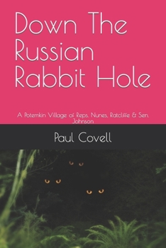 Paperback Down The Russian Rabbit Hole: A Potemkin Village of Reps. Nunes, Ratcliffe & Sen. Johnson Book