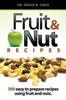 Paperback Fruit & Nut Recipes: 300 Easy To Prepare Recipes Using Fruit And Nuts Book