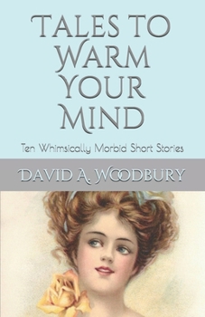 Paperback Tales to Warm Your Mind: Ten Whimsically Morbid Short Stories Book