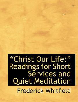 Paperback A Christ Our Life: A Readings for Short Services and Quiet Meditation (Large Print Edition) [Large Print] Book