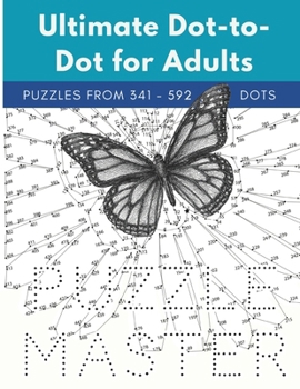 Paperback Ultimate Dot-to-Dot for Adults: Puzzles from 341 to 592 dots Book