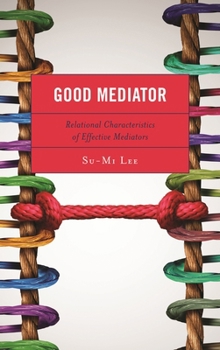 Paperback Good Mediator: Relational Characteristics of Effective Mediators Book