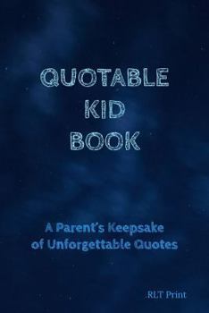 Paperback Quotable Kid Book: A Parent's Keepsake of Unforgettable Quotes Book