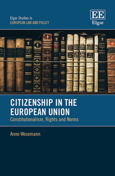 Hardcover Citizenship in the European Union: Constitutionalism, Rights and Norms (Elgar Studies in European Law and Policy) Book