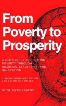 From Poverty To Prosperity: A CEO’s Guide to Fighting Poverty Through Business, Leadership, and Innovation