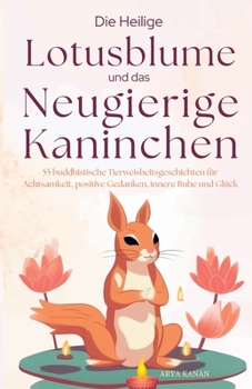 Paperback Der heilige Lotus und die neugierigen Kaninchen: Über 55 buddhistische Geschichten für Achtsamkeit, positive Gedanken, Stressabbau, bessere Beziehunge [German] Book