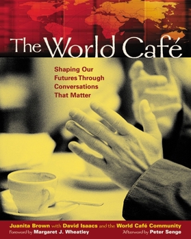 Paperback The World Café: Shaping Our Futures Through Conversations That Matter Book