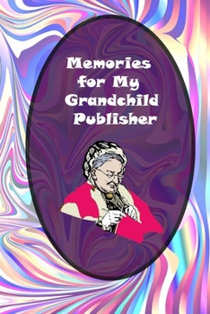 Memories for My Grandchild Publisher: Grandmother's Journal Memories And Keepsakes: grandmother memories journal
