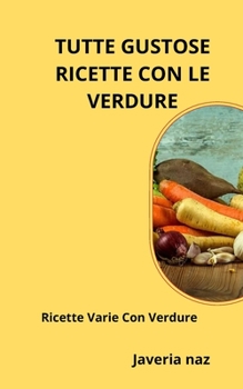 Paperback Tutte Gustose Ricette Con Le Verdure: Ricette Varie Con Verdure [Italian] Book