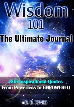 Paperback Wisdom 101: The Ultimate Journal - 365 Inspirational Quotes from Powerless to Empowered Book