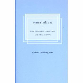 Paperback When a Child Dies: How Pediatric Physicians and Nurses Cope Book