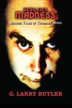 Here Lies Madness: Bizarre Tales of Troubled Minds A Collection of Poetry That Will Chill Your Soul