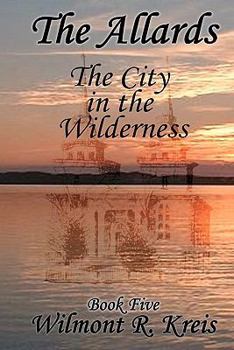 Paperback The Allards Book Five: The City in the Wilderness Book