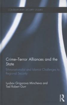 Hardcover Crime-Terror Alliances and the State: Ethnonationalist and Islamist Challenges to Regional Security Book