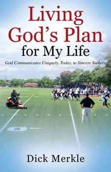 Paperback Living God's Plan for My Life: God Communicates Uniquely, Today, to Sincere Seekers Book