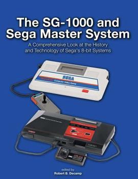 Paperback The SG-1000 and Sega Master System: A Comprehensive Look at the History and Technology of Sega's 8-bit Systems Book