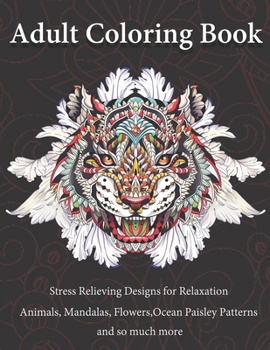 Adult Coloring Book: Stress Relieving Designs for Relaxation Animals, Mandalas, Flowers, Ocean Paisley Patterns and so much more Size 8.5 x 11