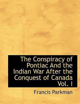Paperback The Conspiracy of Pontiac and the Indian War After the Conquest of Canada Vol. I [Large Print] Book