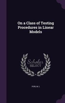 Hardcover On a Class of Testing Procedures in Linear Models Book