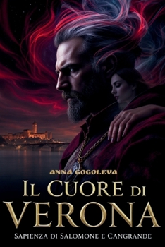 Paperback Il Cuore di Verona: La Sapienza di Salomone e Cangrande: Un thriller gotico su un amore che ha sconfitto la morte e ha cambiato per sempre la città de [Italian] Book