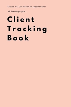 Client Tracking Book: Best Client Data Organizer Log Book for Barbers, Nail Technicians etc or Personal Client Log Book
