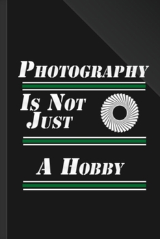 Paperback Photography Is Not Just A Hobby: A Log Book for Photographers Book