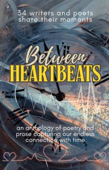 Between Heartbeats: an anthology of poetry and prose (True North Anthologies)