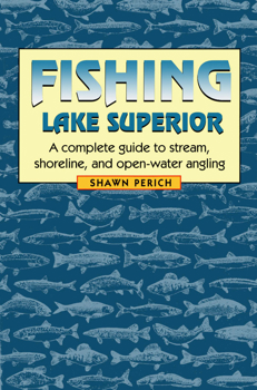 Paperback Fishing Lake Superior: A Complete Guide to Stream, Shoreline, and Open-Water Angling Book