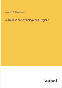 Paperback A Treatise on Physiology and Hygiene Book