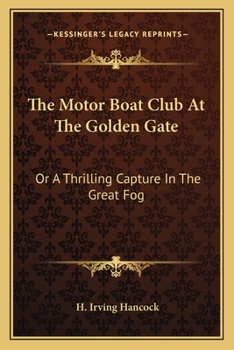 Paperback The Motor Boat Club At The Golden Gate: Or A Thrilling Capture In The Great Fog Book