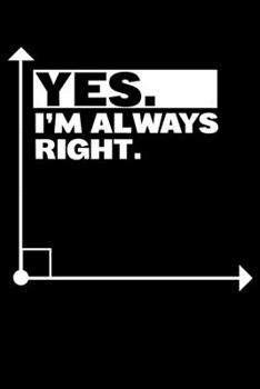 Paperback Yes. I'm Always Right.: Math Teacher Student Right Angle Joke Lined Notebook Journal Diary 6x9 Book