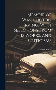Hardcover Memoir of Washington Irving. With Selections From his Works, and Criticisms Book