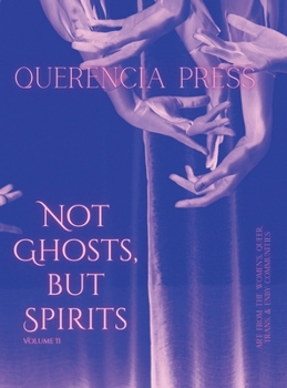 Not Ghosts, But Spirits II: art from the women's, queer, trans, & enby communities