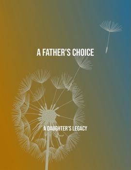 Paperback A Father'S Choice: A Daughter'S Legacy Book