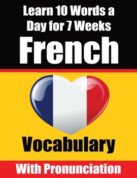Paperback French Vocabulary Builder: Learn 10 French Words a Day for 7 Weeks A Comprehensive Guide for Children and Beginners to Learn French Learn French Book