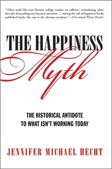 Paperback The Happiness Myth: The Historical Antidote to What Isn't Working Today Book