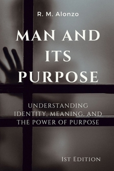 Paperback Man and Its Purpose: Understanding Identity, Meaning, and the Power of Purpose Book