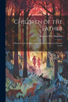 Paperback Children of the Father: A Manual for the Religious Instruction of Children of Primary Grade Book