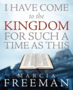 Paperback I Have Come To The Kingdom For Such A Time As This Book
