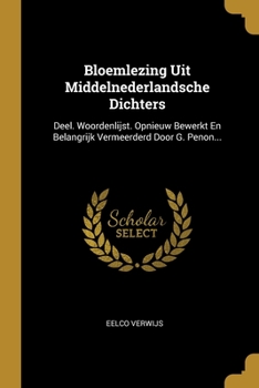 Paperback Bloemlezing Uit Middelnederlandsche Dichters: Deel. Woordenlijst. Opnieuw Bewerkt En Belangrijk Vermeerderd Door G. Penon... [Dutch] Book