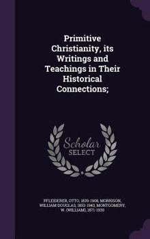 Hardcover Primitive Christianity, its Writings and Teachings in Their Historical Connections; Book