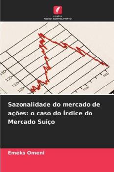 Sazonalidade do mercado de ações: o caso do Índice do Mercado Suíço (Portuguese Edition)