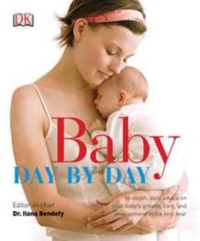 Hardcover Baby Day by Day: In-Depth, Daily Advice on Your Baby S Growth, Care, and Development in the First Book