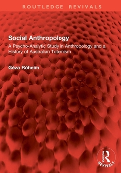 Paperback Social Anthropology: A Psycho-Analytic Study in Anthropology and a History of Australian Totemism Book