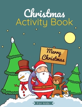 Christmas Activity Book For Kids: An awesome & Fun Christmas WorkBook Including coloring pages, Dot to dot, Mazez, words search puzzles & word scrambe