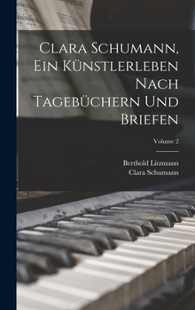 Hardcover Clara Schumann, ein Künstlerleben Nach Tagebüchern und Briefen; Volume 2 Book