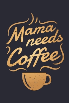 Paperback Mama Needs Coffee: Coffee Lined Notebook, Journal, Organizer, Diary, Composition Notebook, Gifts for Coffee Lovers Book