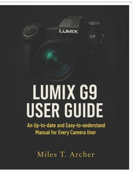 Paperback Lumix G9 User Guide: An Up-to-Date and Easy-to-Understand Manual for Every Camera User Book