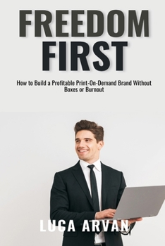 Paperback Freedom First: How to Build a Profitable Print-On-Demand Brand Without Boxes or Burnout Book